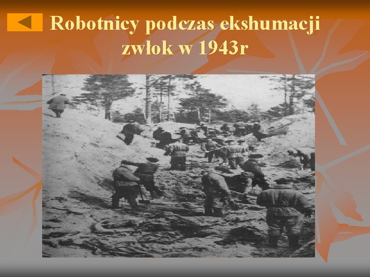 Robotnicy podczas ekshumacji zwłok w 1943 r Robotnicy podczas ekshumacji zwłok w 1943 r