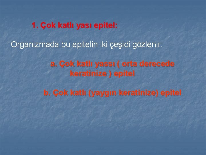 1. Çok katlı yası epitel: Organizmada bu epitelin iki çeşidi gözlenir: a. Çok katlı