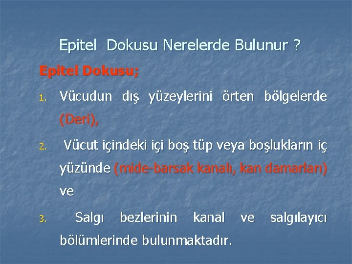 Epitel Dokusu Nerelerde Bulunur ? Epitel Dokusu; 1. Vücudun dış yüzeylerini örten bölgelerde (Deri),