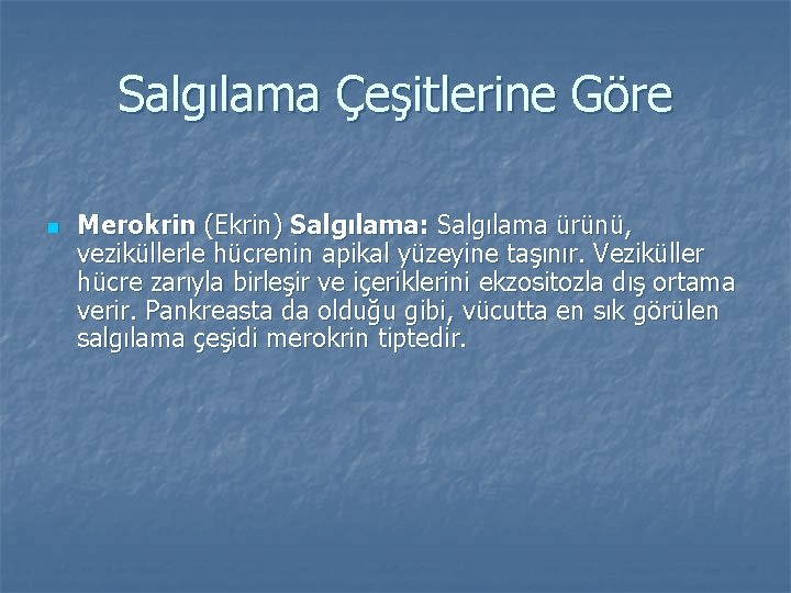 Salgılama Çeşitlerine Göre n Merokrin (Ekrin) Salgılama: Salgılama ürünü, veziküllerle hücrenin apikal yüzeyine taşınır.