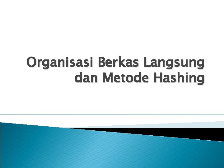 Organisasi Berkas Langsung dan Metode Hashing 