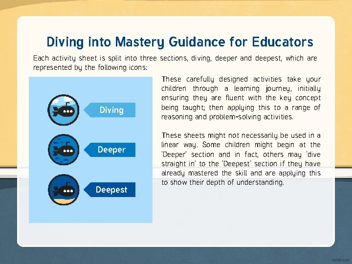 Diving into Mastery Guidance for Educators Each activity sheet is split into three sections,