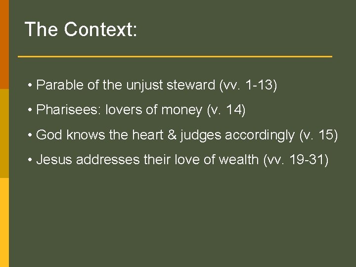 The Context: • Parable of the unjust steward (vv. 1 -13) • Pharisees: lovers