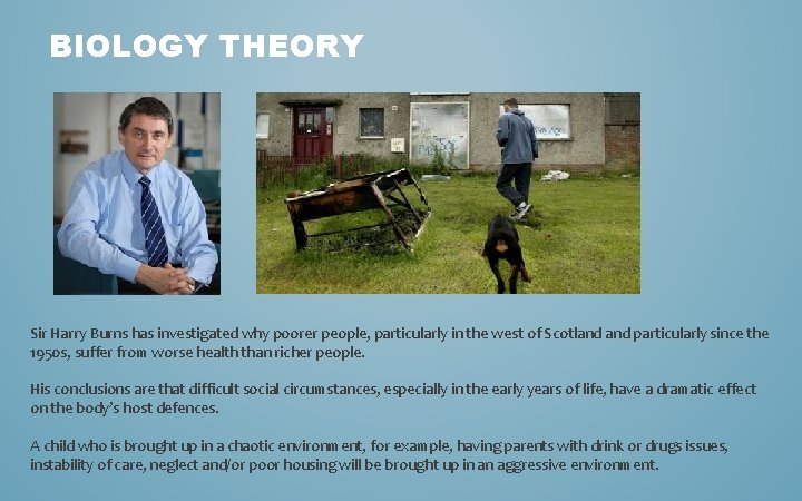 BIOLOGY THEORY Sir Harry Burns has investigated why poorer people, particularly in the west
