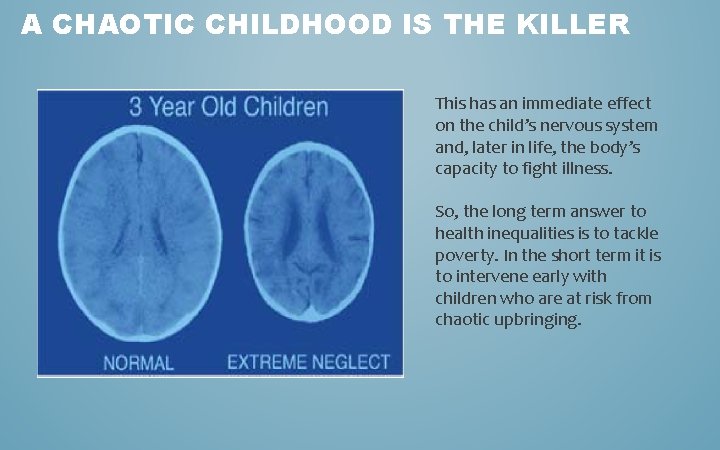 A CHAOTIC CHILDHOOD IS THE KILLER This has an immediate effect on the child’s