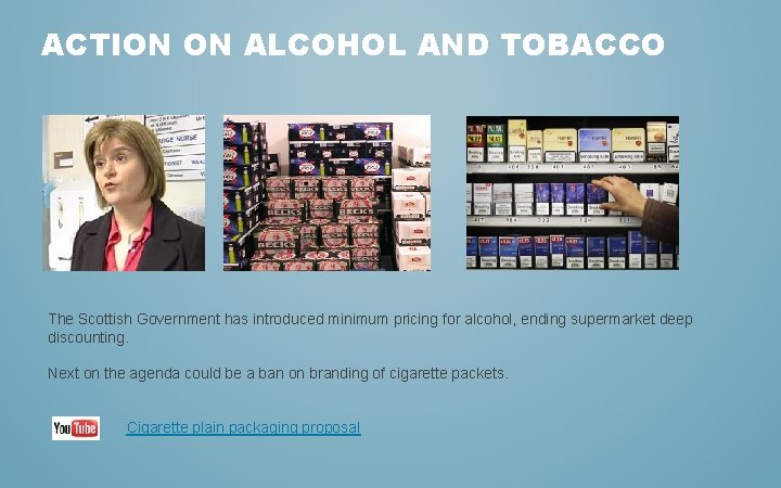 ACTION ON ALCOHOL AND TOBACCO The Scottish Government has introduced minimum pricing for alcohol,