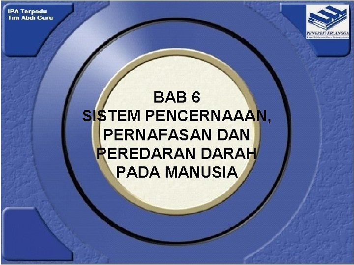 BAB 6 SISTEM PENCERNAAAN, PERNAFASAN DAN PEREDARAN DARAH PADA MANUSIA 