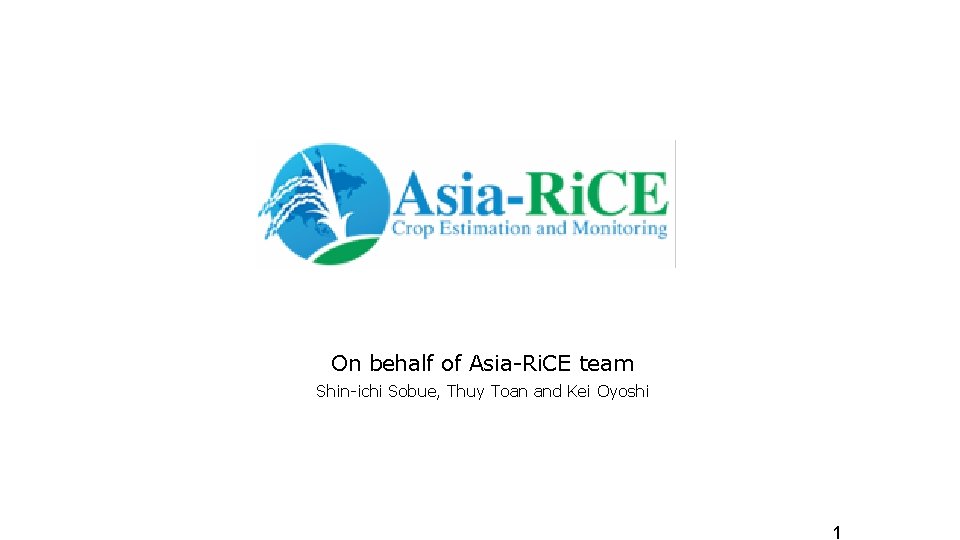 On behalf of Asia-Ri. CE team Shin-ichi Sobue, Thuy Toan and Kei Oyoshi 1