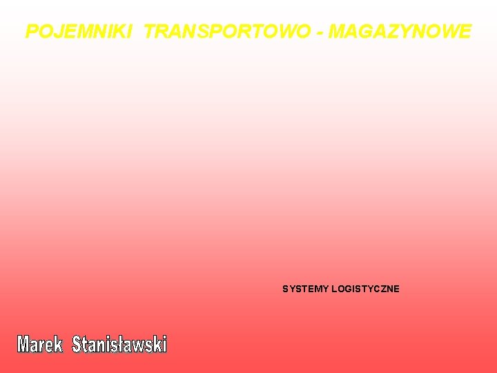 POJEMNIKI TRANSPORTOWO - MAGAZYNOWE SYSTEMY LOGISTYCZNE 