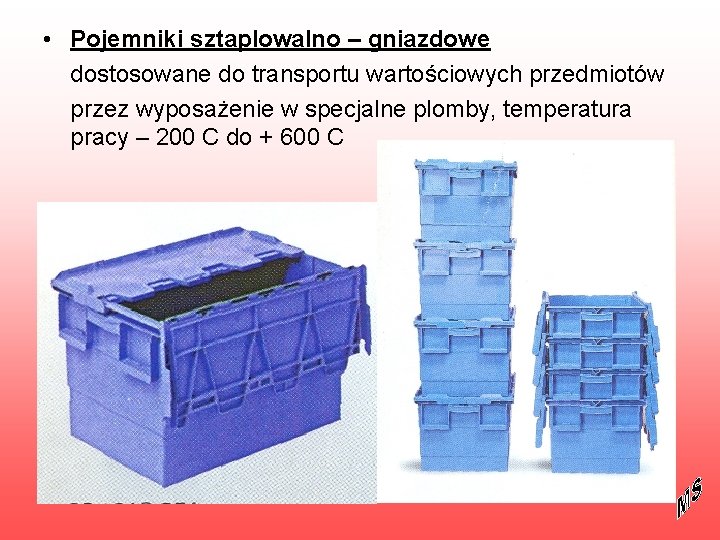  • Pojemniki sztaplowalno – gniazdowe dostosowane do transportu wartościowych przedmiotów przez wyposażenie w