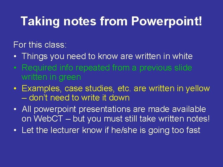 Taking notes from Powerpoint! For this class: • Things you need to know are