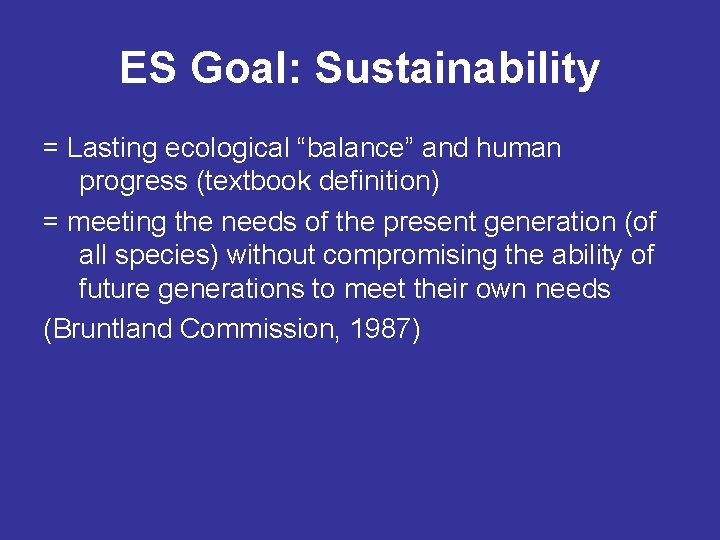 ES Goal: Sustainability = Lasting ecological “balance” and human progress (textbook definition) = meeting