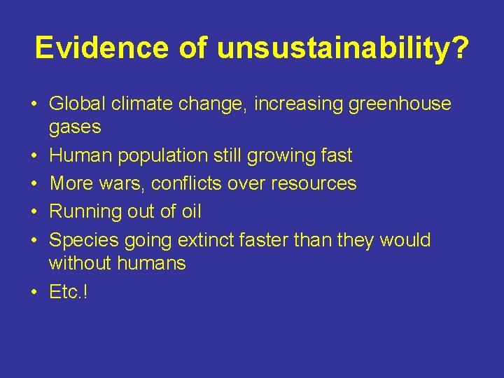 Evidence of unsustainability? • Global climate change, increasing greenhouse gases • Human population still