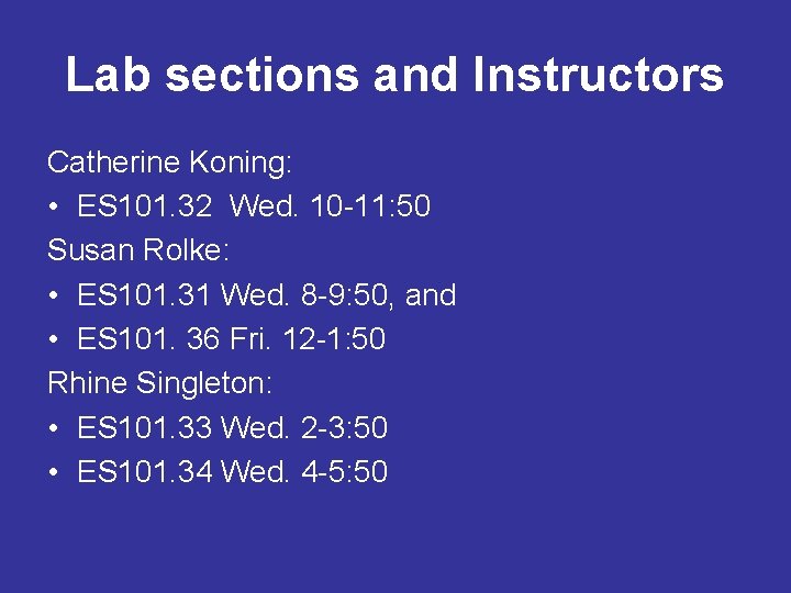 Lab sections and Instructors Catherine Koning: • ES 101. 32 Wed. 10 -11: 50