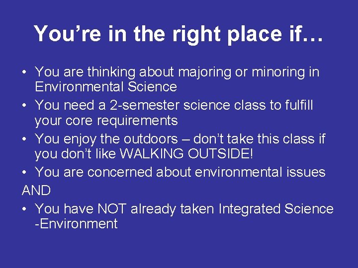 You’re in the right place if… • You are thinking about majoring or minoring