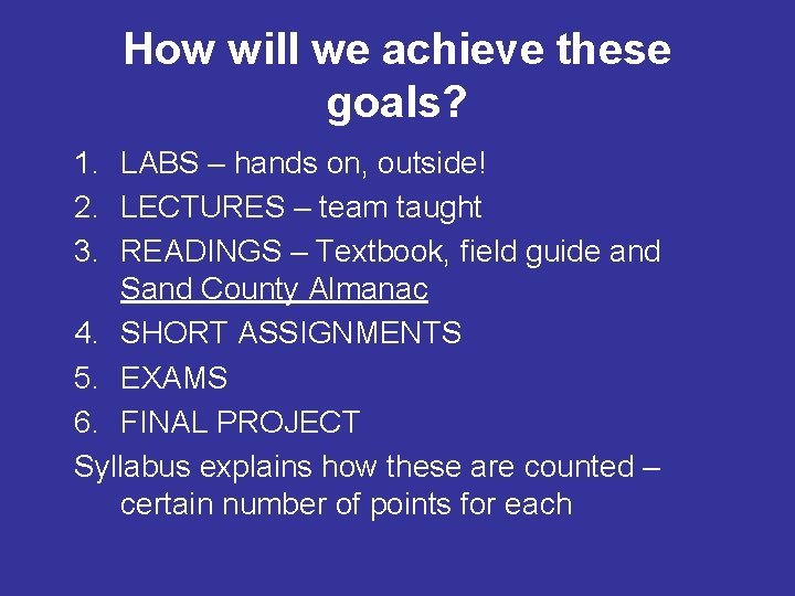 How will we achieve these goals? 1. LABS – hands on, outside! 2. LECTURES