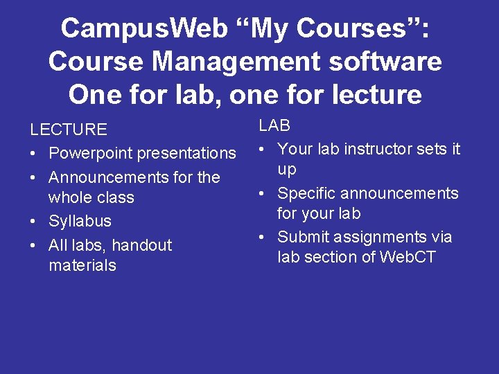 Campus. Web “My Courses”: Course Management software One for lab, one for lecture LECTURE