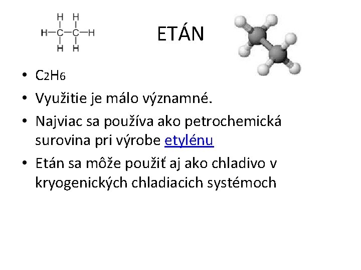 ETÁN • C 2 H 6 • Využitie je málo významné. • Najviac sa