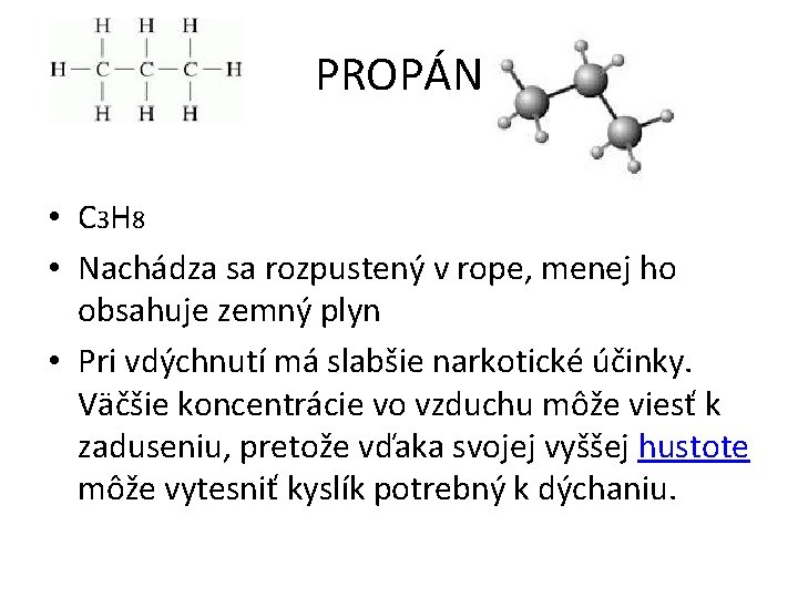 PROPÁN • C 3 H 8 • Nachádza sa rozpustený v rope, menej ho