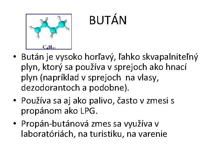 BUTÁN • Bután je vysoko horľavý, ľahko skvapalniteľný plyn, ktorý sa používa v sprejoch
