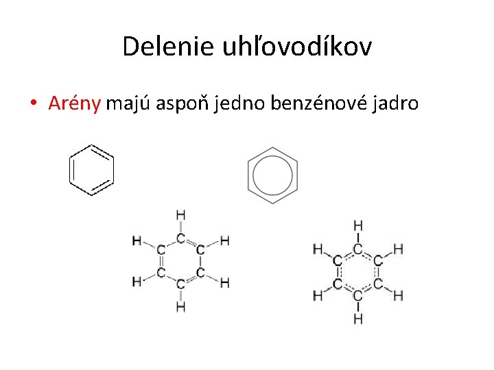 Delenie uhľovodíkov • Arény majú aspoň jedno benzénové jadro 
