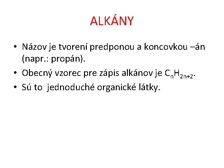 ALKÁNY • Názov je tvorení predponou a koncovkou –án (napr. : propán). • Obecný