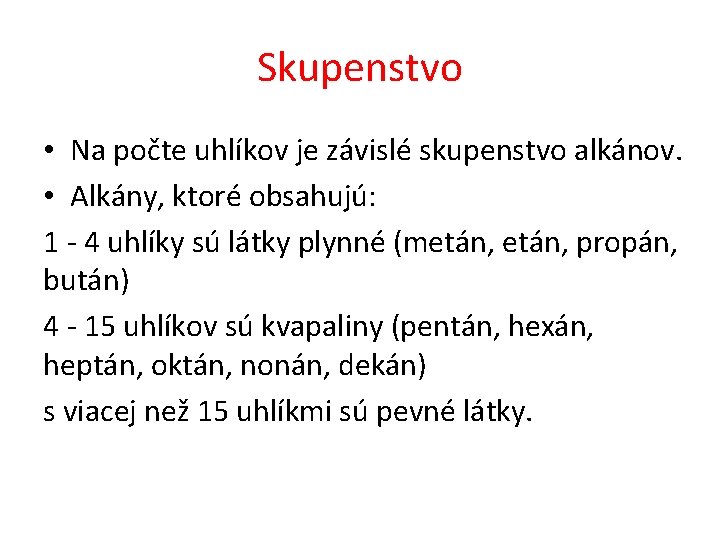 Skupenstvo • Na počte uhlíkov je závislé skupenstvo alkánov. • Alkány, ktoré obsahujú: 1