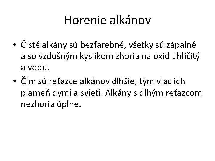 Horenie alkánov • Čisté alkány sú bezfarebné, všetky sú zápalné a so vzdušným kyslíkom