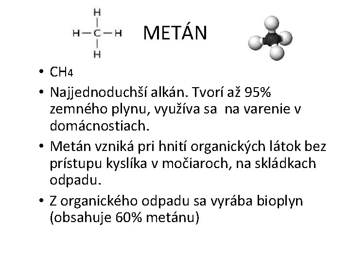 METÁN • CH 4 • Najjednoduchší alkán. Tvorí až 95% zemného plynu, využíva sa
