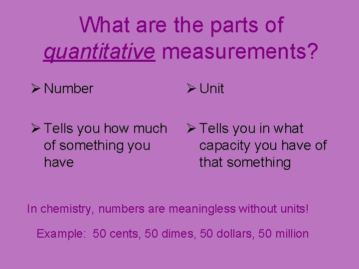 What are the parts of quantitative measurements? Ø Number Ø Unit Ø Tells you