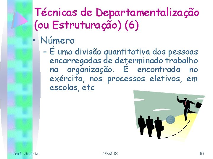 Técnicas de Departamentalização (ou Estruturação) (6) • Número – É uma divisão quantitativa das