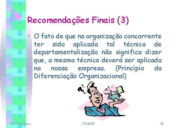 Recomendações Finais (3) • O fato de que na organização concorrente ter sido aplicada