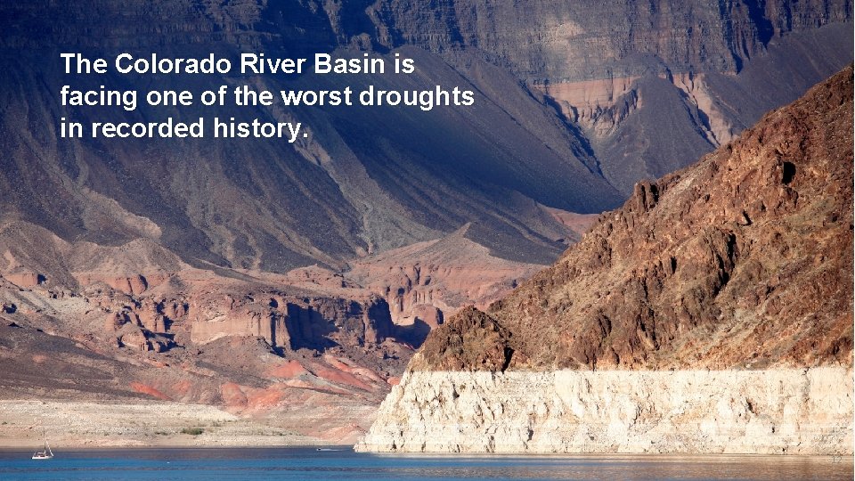 The Colorado River Basin is facing one of the worst droughts in recorded history.