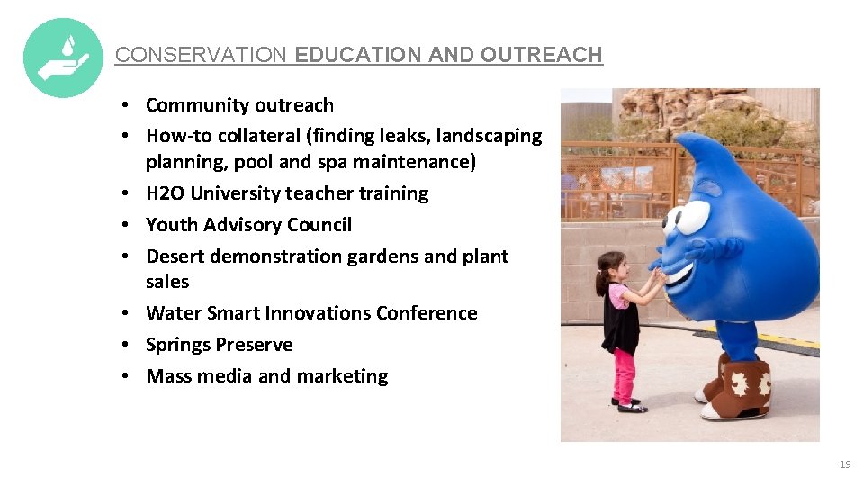 CONSERVATION EDUCATION AND OUTREACH • Community outreach • How-to collateral (finding leaks, landscaping planning,