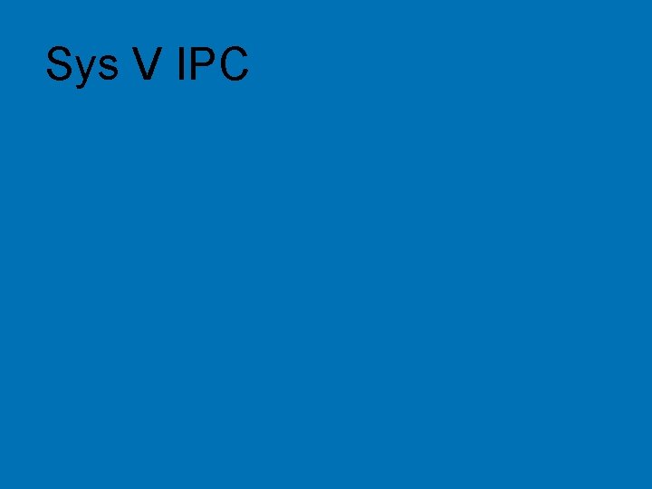 Sys V IPC © 2004 Hewlett-Packard Development Company, L. P. The information contained herein