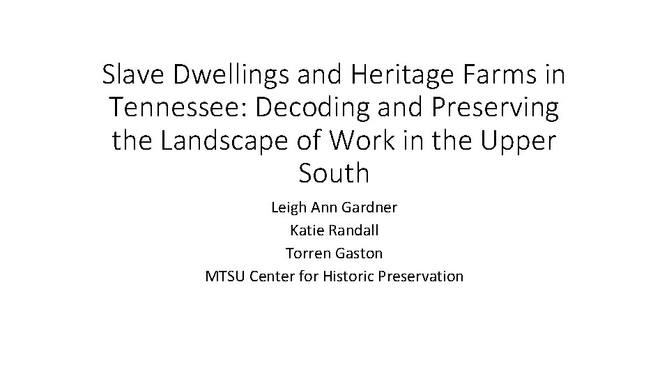 Slave Dwellings and Heritage Farms in Tennessee: Decoding and Preserving the Landscape of Work