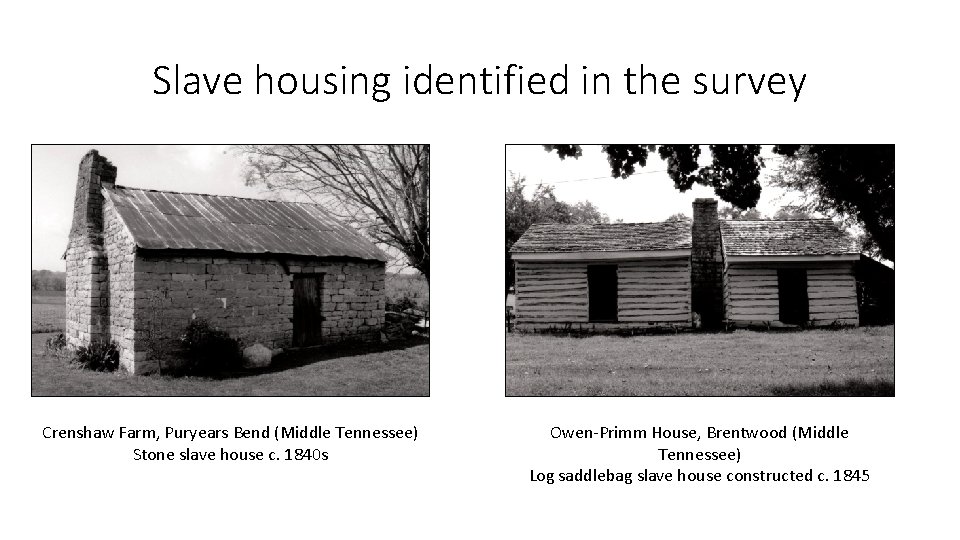 Slave housing identified in the survey Crenshaw Farm, Puryears Bend (Middle Tennessee) Stone slave