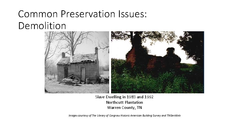 Common Preservation Issues: Demolition Slave Dwelling in 1983 and 1992 Northcutt Plantation Warren County,