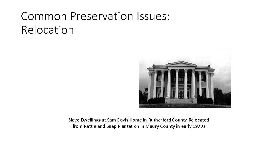 Common Preservation Issues: Relocation Slave Dwellings at Sam Davis Home in Rutherford County Relocated