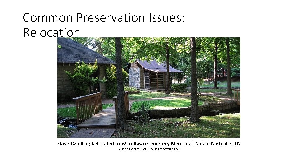 Common Preservation Issues: Relocation Slave Dwelling Relocated to Woodlawn Cemetery Memorial Park in Nashville,