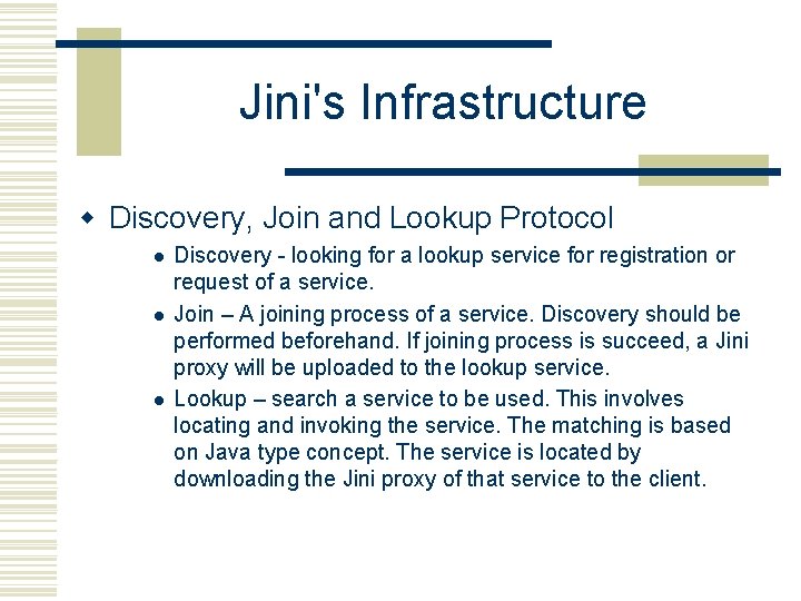 Jini's Infrastructure w Discovery, Join and Lookup Protocol l Discovery - looking for a