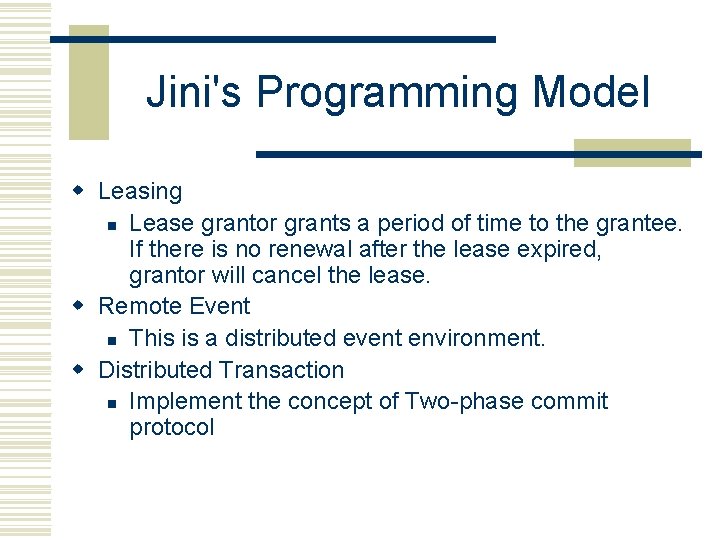 Jini's Programming Model w Leasing n Lease grantor grants a period of time to