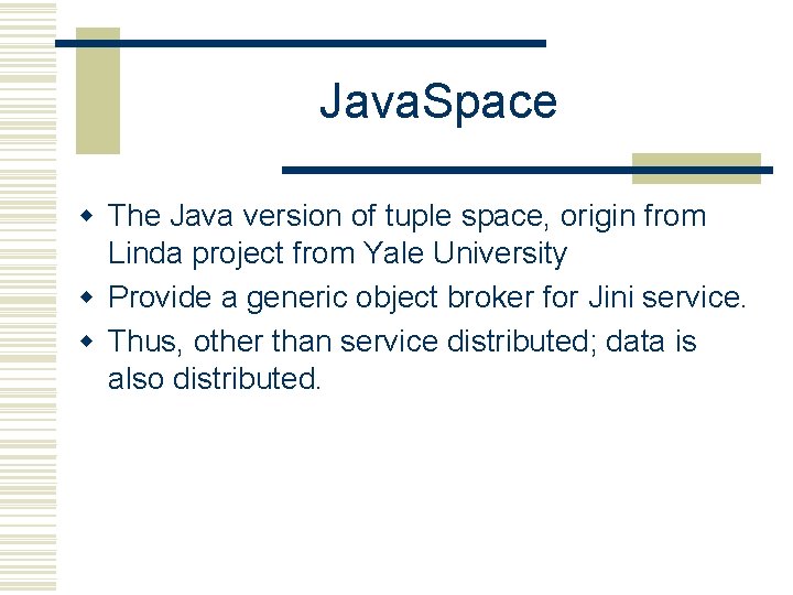 Java. Space w The Java version of tuple space, origin from Linda project from