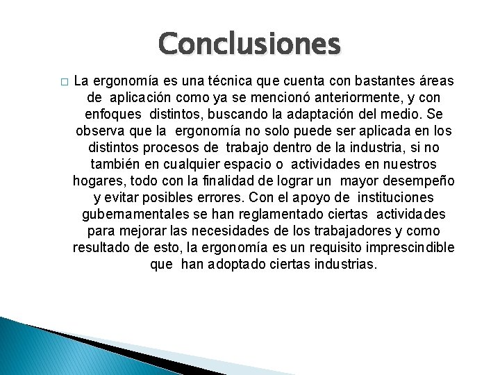 Conclusiones � La ergonomía es una técnica que cuenta con bastantes áreas de aplicación