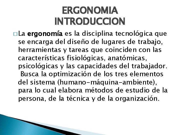 ERGONOMIA INTRODUCCION � La ergonomía es la disciplina tecnológica que se encarga del diseño