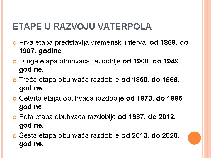ETAPE U RAZVOJU VATERPOLA Prva etapa predstavlja vremenski interval od 1869. do 1907. godine.