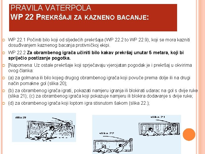 PRAVILA VATERPOLA WP 22 PREKRŠAJI ZA KAZNENO BACANJE: WP 22. 1 Počiniti bilo koji