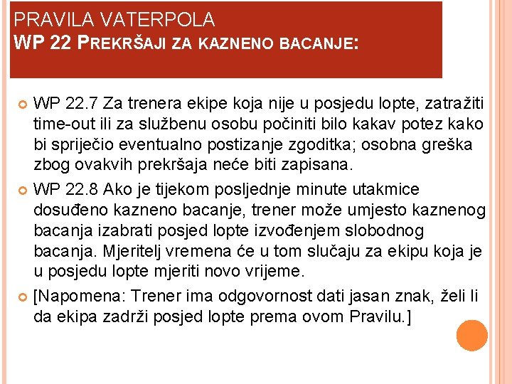 PRAVILA VATERPOLA WP 22 PREKRŠAJI ZA KAZNENO BACANJE: WP 22. 7 Za trenera ekipe