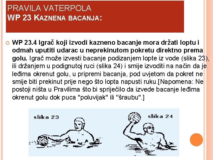 PRAVILA VATERPOLA WP 23 KAZNENA BACANJA: WP 23. 4 Igrač koji izvodi kazneno bacanje