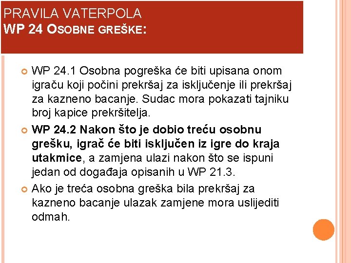 PRAVILA VATERPOLA WP 24 OSOBNE GREŠKE: WP 24. 1 Osobna pogreška će biti upisana